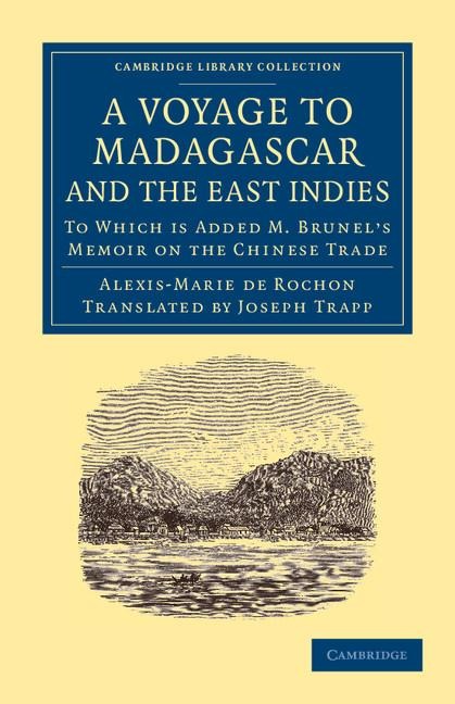 A Voyage to Madagascar, and the East Indies: To Which Is Added M. Brunel's Memoir on the Chinese Trade