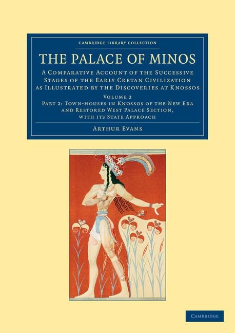 The Palace of Minos: A Comparative Account of the Successive Stages of the Early Cretan Civilization as Illustrated by the Discoveries at K