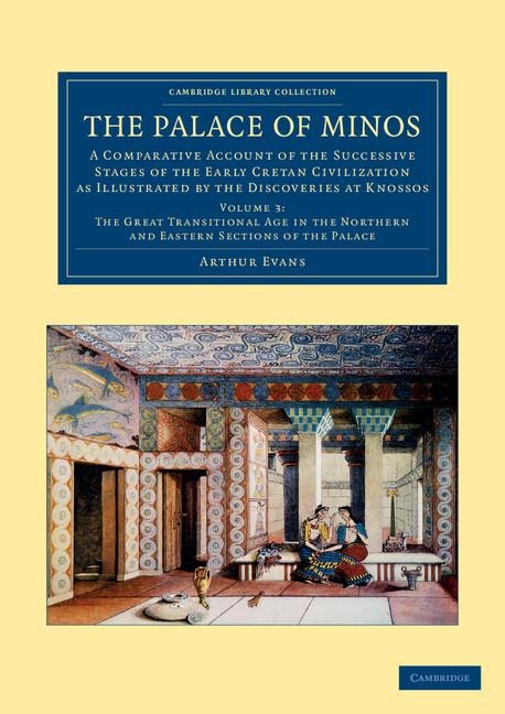 The Palace of Minos: A Comparative Account of the Successive Stages of the Early Cretan Civilization as Illustrated by the Discoveries at K