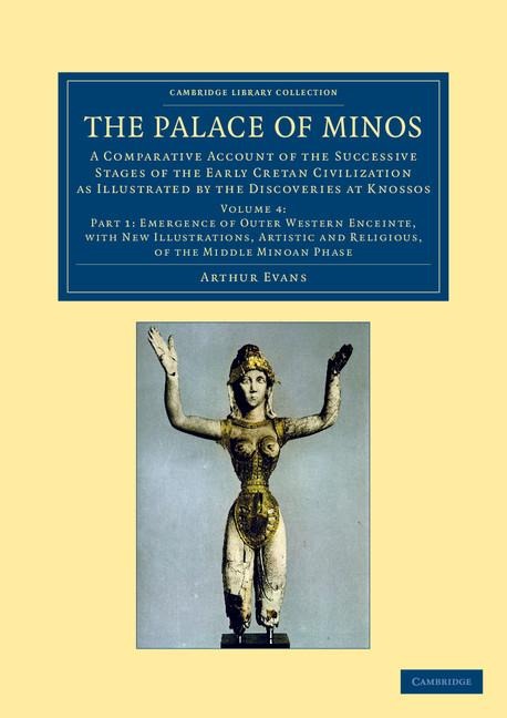 The Palace of Minos: A Comparative Account of the Successive Stages of the Early Cretan Civilization as Illustrated by the Discoveries at K