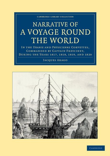 Narrative of a Voyage Round the World: In the Uranie and Physicienne Corvettes, Commanded by Captain Freycinet, During the Years 1817, 1818, 1819, and