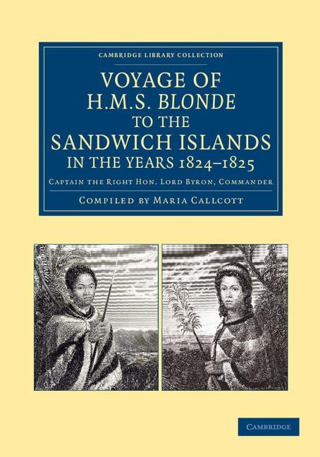 Voyage of HMS Blonde to the Sandwich Islands, in the Years 1824 1825: Captain the Right Hon. Lord Byron, Commander