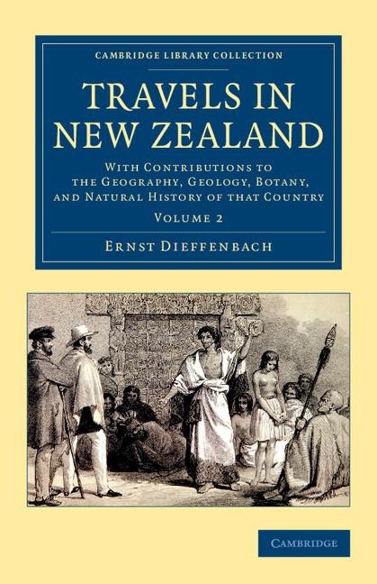 Travels in New Zealand: With Contributions to the Geography, Geology, Botany, and Natural History of That Country