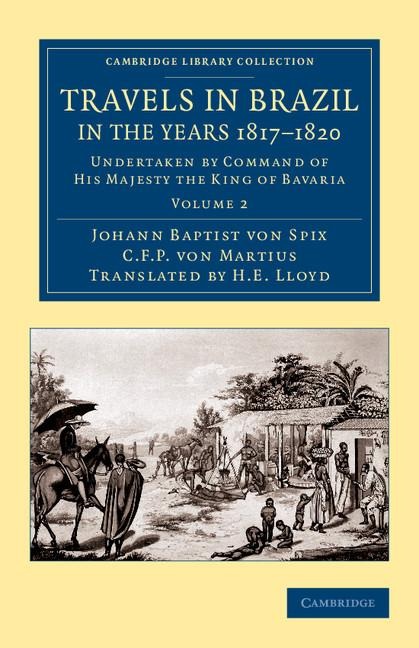 Travels in Brazil, in the Years 1817 1820: Undertaken by Command of His Majesty the King of Bavaria