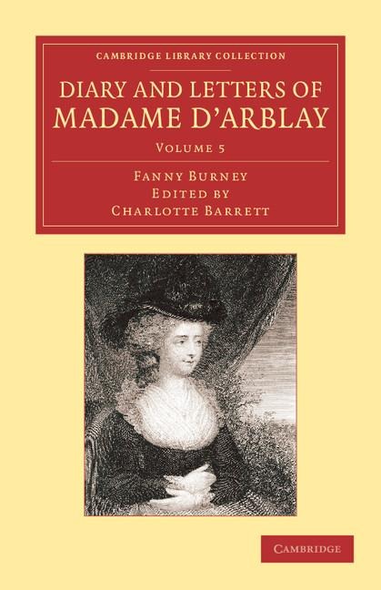 Diary and Letters of Madame DArblay: Volume 5: Edited by Her Niece