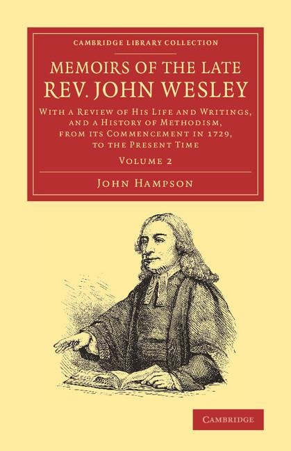 Memoirs of the Late REV. John Wesley, A.M.: Volume 2: With a Review of His Life and Writings, and a History of Methodism, from Its Commencement in 172