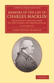 Memoirs of the Life of Charles Macklin, Esq. 2 Volume Set: Principally Compiled from His Own Papers and Memorandums