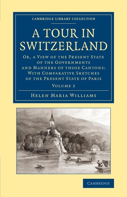 A Tour in Switzerland: Or, a View of the Present State of the Governments and Manners of Those Cantons: With Comparative Sketches of the Pres