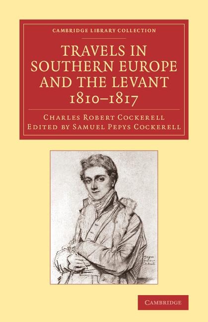 Travels in Southern Europe and the Levant, 1810 1817: The Journal of C. R. Cockerell, R.A.