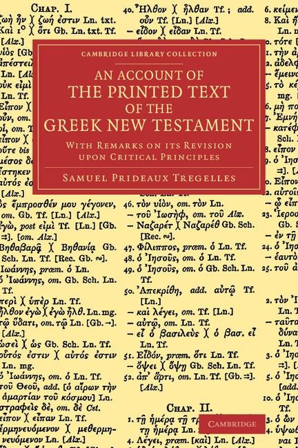 An Account of the Printed Text of the Greek New Testament: With Remarks on Its Revision Upon Critical Principles