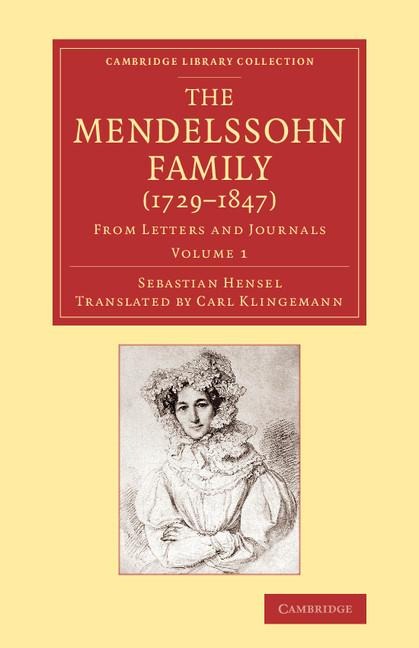 The Mendelssohn Family (1729 1847): Volume 1: From Letters and Journals