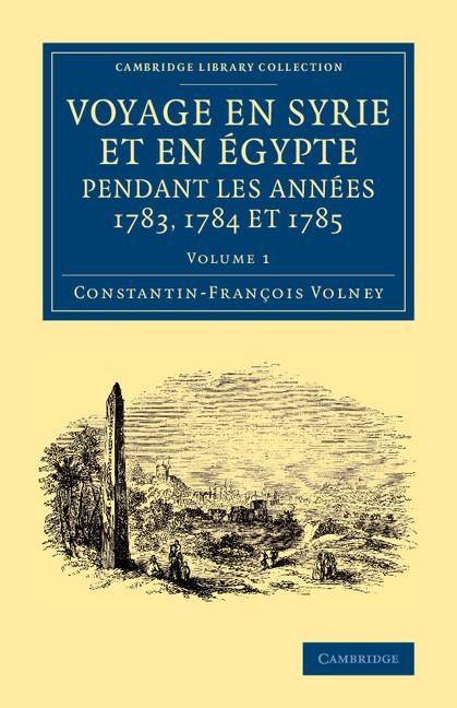 Voyage En Syrie Et En E Gypte Pendant Les Anne Es 1783, 1784 Et 1785: Volume 1
