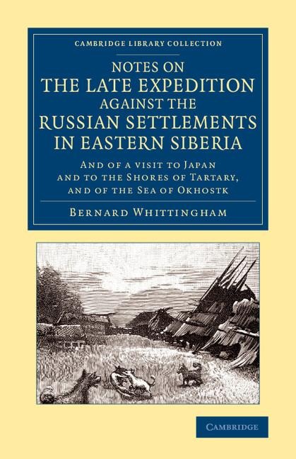 Notes on the Late Expedition Against the Russian Settlements in Eastern Siberia: And of a Visit to Japan and to the Shores of Tartary, and of the Sea