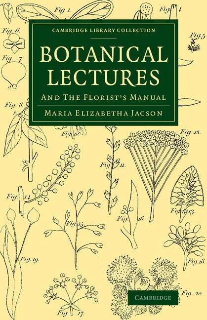 Botanical Lectures: And the Florist's Manual