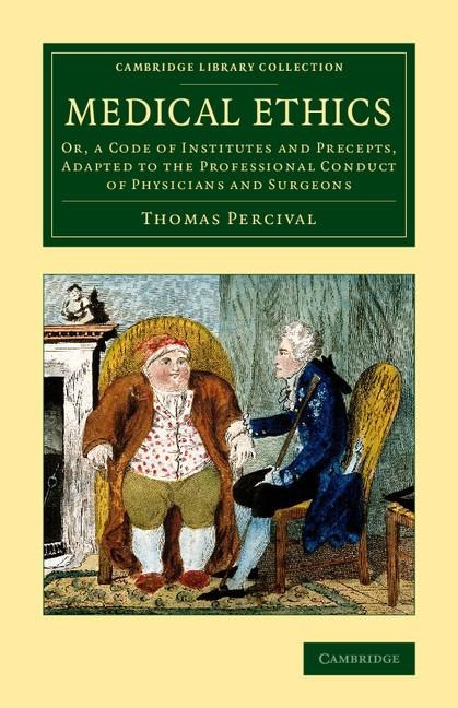 Medical Ethics: Or, a Code of Institutes and Precepts, Adapted to the Professional Conduct of Physicians and Surgeons