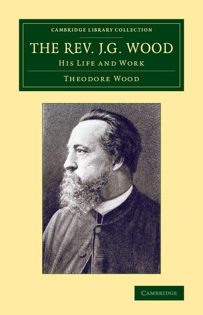 The REV. J. G. Wood: His Life and Work