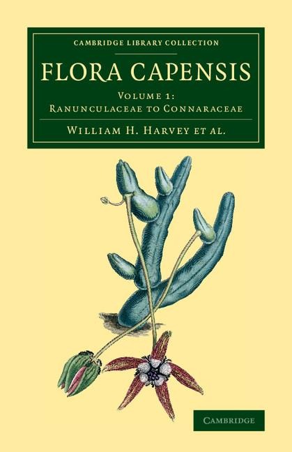 Flora Capensis: Being a Systematic Description of the Plants of the Cape Colony, Caffraria and Port Natal, and Neighbouring Territorie