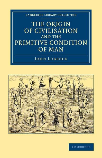 The Origin of Civilisation and the Primitive Condition of             Man