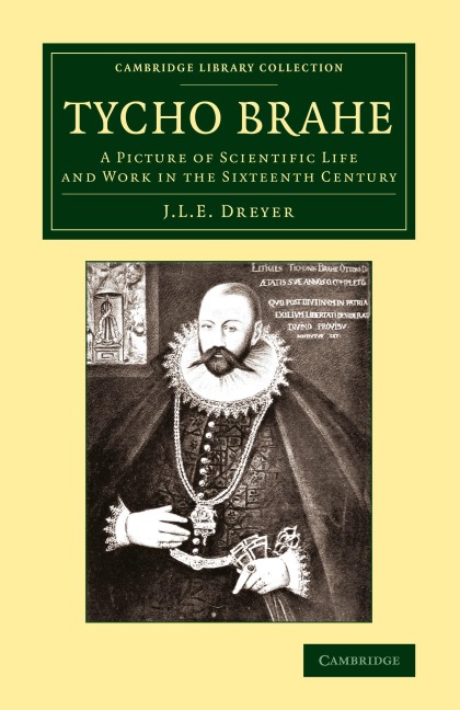 Tycho Brahe: A Picture of Scientific Life and Work in the Sixteenth Century