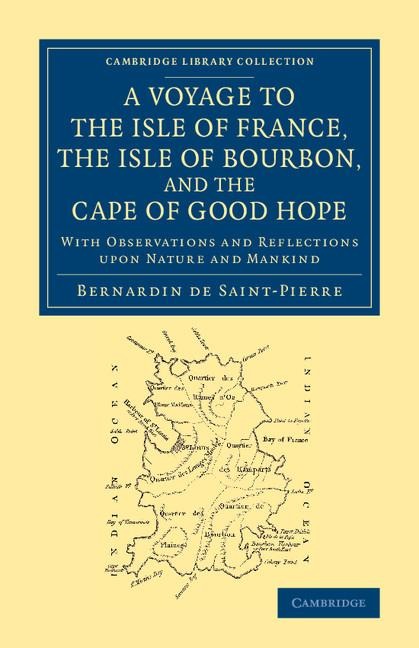 A Voyage to the Isle of France, the Isle of Bourbon, and the Cape of Good Hope: With Observations and Reflections Upon Nature and Mankind