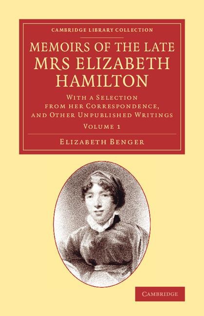 Memoirs of the Late Mrs Elizabeth Hamilton: Volume 1: With a Selection from Her Correspondence, and Other Unpublished Writings