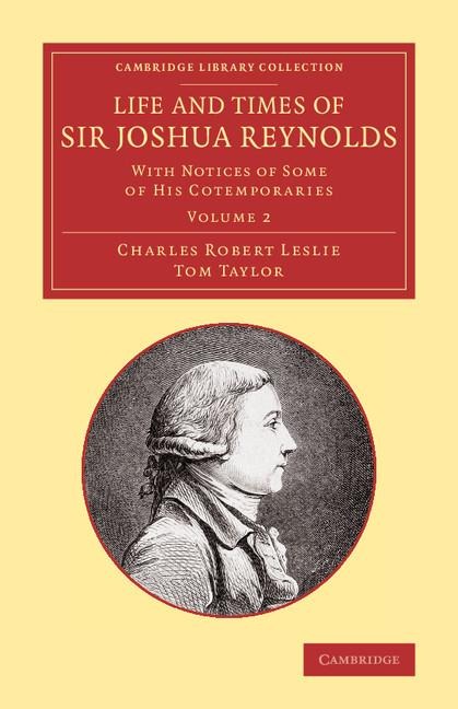 Life and Times of Sir Joshua Reynolds: Volume 2: With Notices of Some of His Cotemporaries