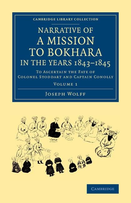 Narrative of a Mission to Bokhara, in the Years 1843 1845: To Ascertain the Fate of Colonel Stoddart and Captain Conolly
