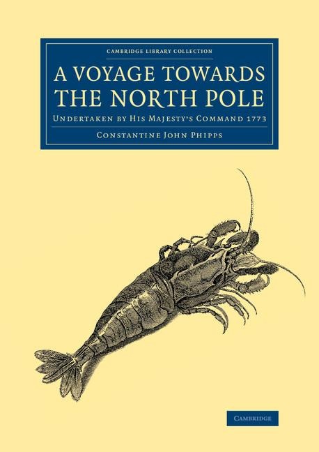 A Voyage Towards the North Pole: Undertaken by His Majestys Command 1773