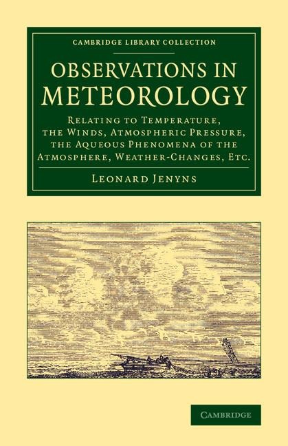 Observations in Meteorology: Relating to Temperature, the Winds, Atmospheric Pressure, the Aqueous Phenomena of the Atmosphere, Weather-Changes, Et