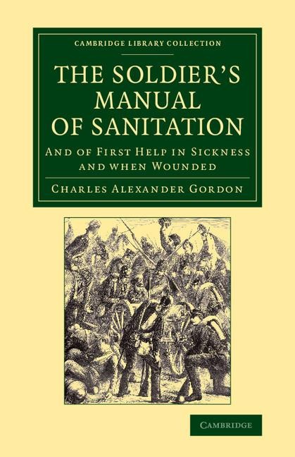 The Soldiers Manual of Sanitation: And of First Help in Sickness and When Wounded