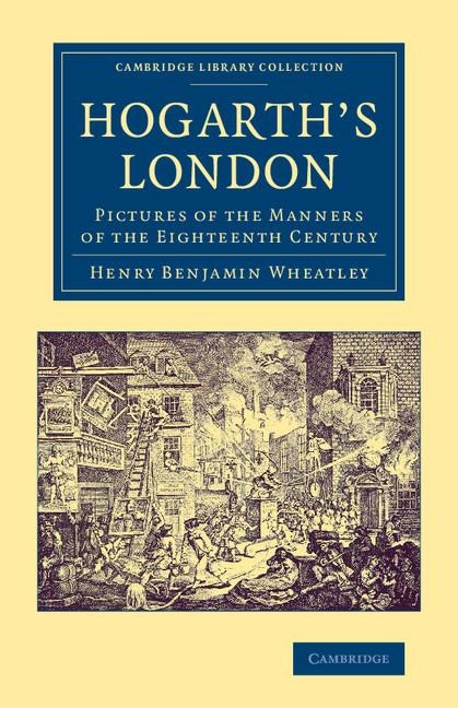 Hogarths London: Pictures of the Manners of the Eighteenth Century