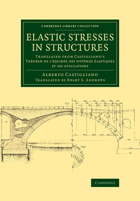 Elastic Stresses in Structures: Translated from Castigliano's Theorem de L'Equibre Des Systemes Elastiques Et Ses Applications