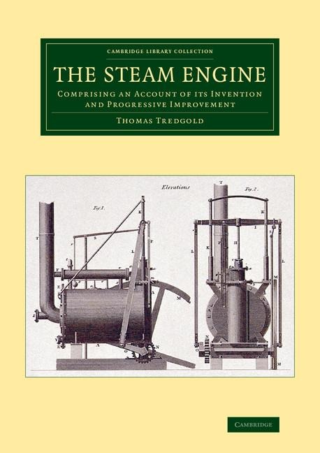The Steam Engine: Comprising an Account of Its Invention and Progressive Improvement