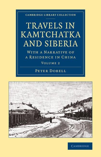 Travels in Kamtchatka and Siberia: Volume 2: With a Narrative of a Residence in China