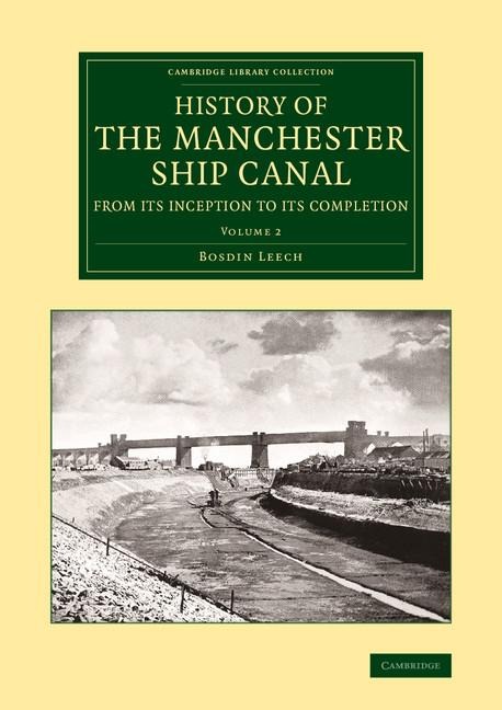 History of the Manchester Ship Canal from Its Inception to Its Completion: With Personal Reminiscences