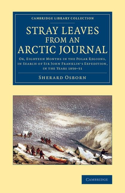 Stray Leaves from an Arctic Journal: Or, Eighteen Months in the Polar Regions, in Search of Sir John Franklin's Expedition, in the Years 1850 51