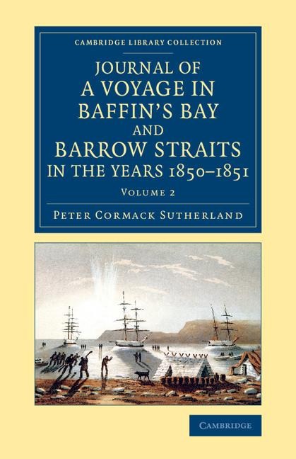 Journal of a Voyage in Baffins Bay and Barrow Straits in the Years 1850 1851: Performed by H.M. Ships Lady Franklin and Sophia Under the Command of M