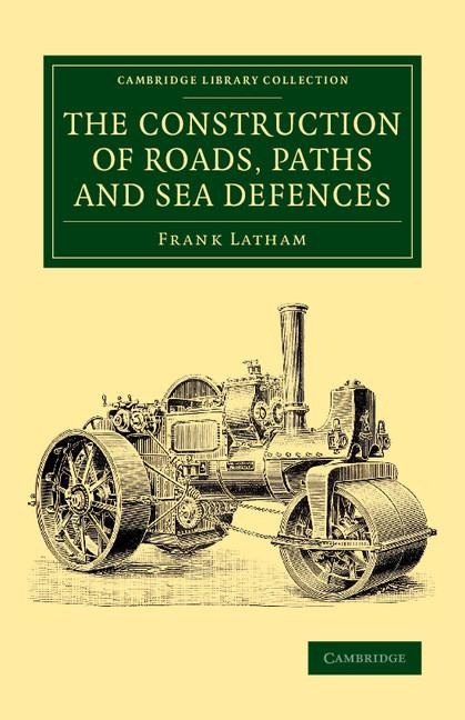 The Construction of Roads, Paths and Sea Defences: With Portions Relating to Private Street Repairs, Specification Clauses, Prices for Estimating, and