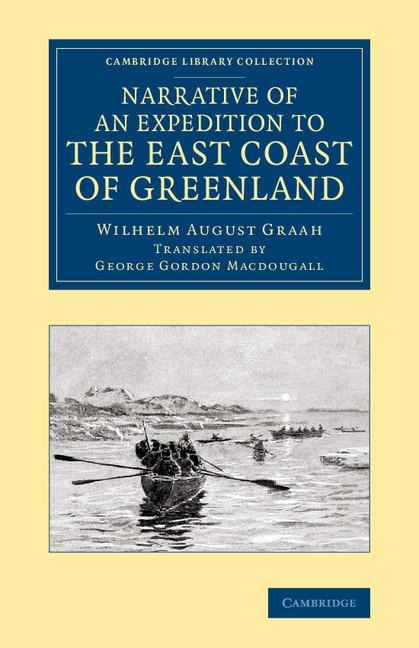 Narrative of an Expedition to the East Coast of Greenland: Sent by Order of the King of Denmark, in Search of the Lost Colonies, Under the Command of