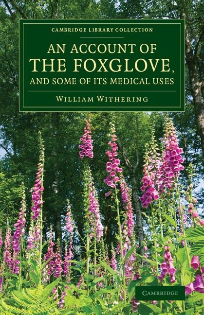 An Account of the Foxglove, and Some of Its Medical Uses: With Practical Remarks on Dropsy and Other Diseases