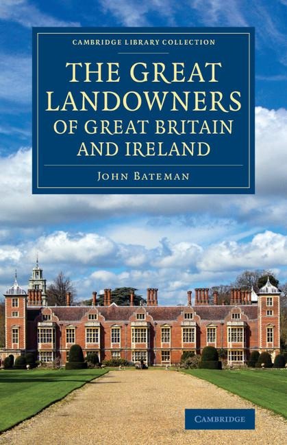 The Great Landowners of Great Britain and Ireland: A List of All Owners of Three Thousand Acres and Upwards, Worth 3,000 a Year, in England, Scotland,