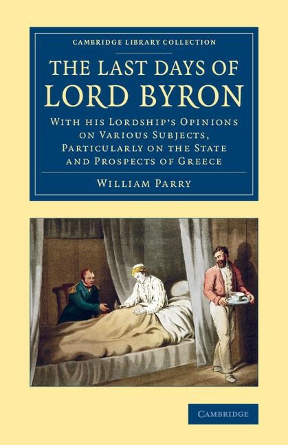 The Last Days of Lord Byron: With His Lordships Opinions on Various Subjects, Particularly on the State and Prospects of Greece