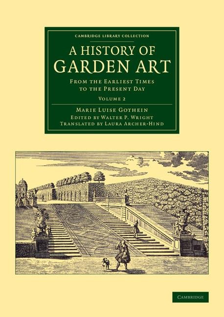 A History of Garden Art: From the Earliest Times to the Present Day