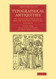 Typographical Antiquities 4 Volume Set: Or, the History of Printing in England, Scotland, and Ireland
