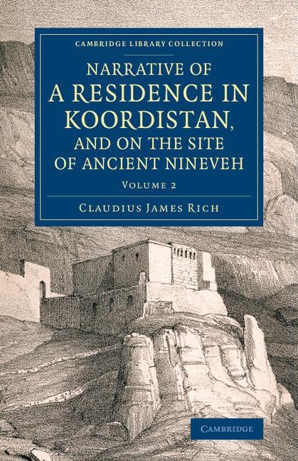 Narrative of a Residence in Koordistan, and on the Site of Ancient Nineveh: With Journal of a Voyage Down the Tigris to Bagdad and an Account of a Vis