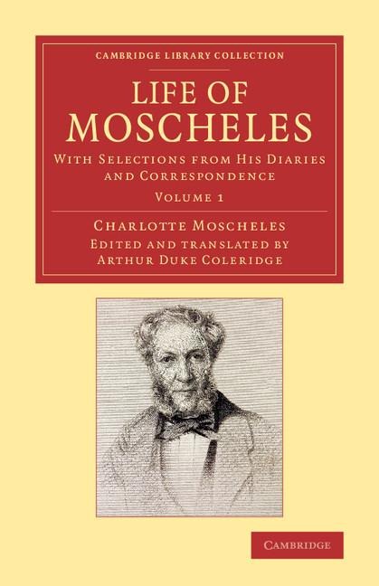 Life of Moscheles: With Selections from His Diaries and Correspondence