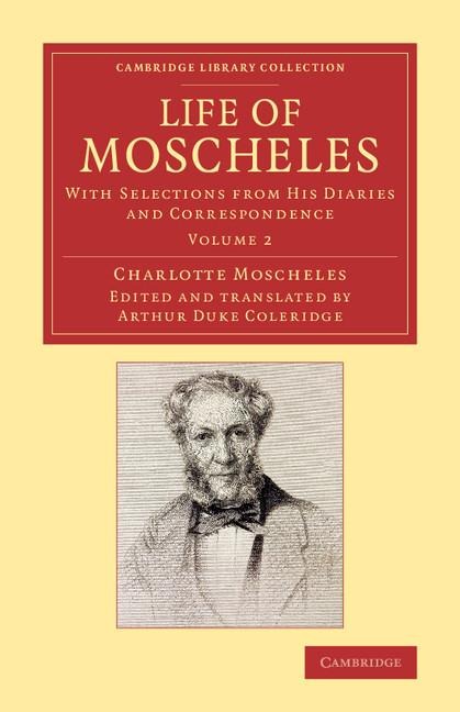 Life of Moscheles: With Selections from His Diaries and Correspondence