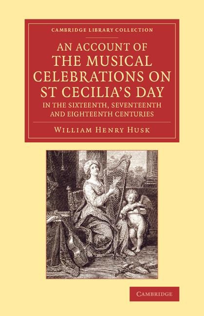 An Account of the Musical Celebrations on St Cecilias Day in the             Sixteenth, Seventeenth and Eighteenth Centuries