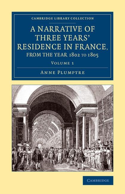 A Narrative of Three Years' Residence in France, Principally in the             Southern Departments, from the Year 1802 to 1805 - Volume 1