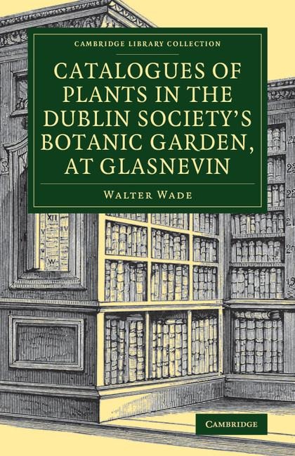 Catalogues of Plants in the Dublin Societys Botanic Garden, at Glasnevin